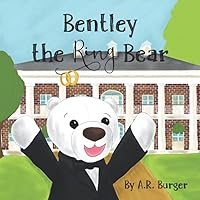 Bentley The Ring Bear (Bentley Bear Burger) Bentley The Ring Bear (Bentley Bear Burger) Paperback