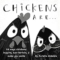 Chickens Are... (A Funny Picture Book For Adults & Kids): 49 Ways Chickens Make You Happy, with Puns Any Farm Animal Lover Would Laugh Out Loud At