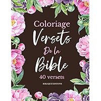 Coloriage Versets De La Bible: 40 Versets Bibliques À Colorier Pour Adultes, Écritures Chrétiennes Et Citations Inspirantes, Livre De Coloriage Chrétien (French Edition)