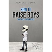 How to Raise Boys Who Like Themselves: Fostering Self-Love in Boys
