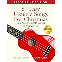21 Easy Ukulele Songs for Christmas: Learn Traditional Holiday Classics For Solo Ukelele with Songbook of Sheet Music + Video Access (Beginning Ukulele Songs)