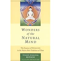 Wonders of the Natural Mind: The Essence of Dzogchen in the Native Bon Tradition of Tibet Wonders of the Natural Mind: The Essence of Dzogchen in the Native Bon Tradition of Tibet Paperback Kindle