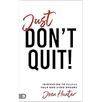 Just Don't Quit!: Inspiration to Fulfill Your God-Sized Dreams Just Don't Quit!: Inspiration to Fulfill Your God-Sized Dreams Audible Audiobook Paperback Kindle