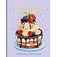 Vibrant and Simple DESSERTS Coloring Adventure: Sweeten Your Day with Every Shade: Journey in a world of sweet and delectable designs