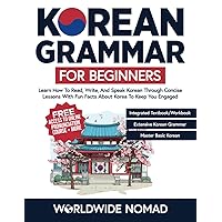 Korean Grammar For Beginners: Learn How To Read, Write, and Speak Korean Through Concise Lessons With Fun Facts About Korea To Keep You Engaged (Learn Korean For Beginners) Korean Grammar For Beginners: Learn How To Read, Write, and Speak Korean Through Concise Lessons With Fun Facts About Korea To Keep You Engaged (Learn Korean For Beginners) Paperback Kindle