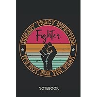 Urinary Tract Infection Fighter It's Not For The Weak Notebook: UTI Awareness Diary | 6'' x 9'' 120 Blank Lined Pages Journal | Warrior Support Gift for Men Women Boys & Girls