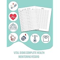 Vital Signs Complete Health Monitoring Record: Log Book for Blood Pressure, Blood Sugar, Heart Pulse Rate, Respiratory/Breathing Rate, Oxygen Level, ... Administration Planner & Record Log Book