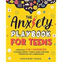 The Anxiety Playbook for Teens: A Practical 3-in-1 Workbook to Manage Anxiety, Stress, Worry and Panic Through CBT, DBT & Mindfulness (Best Books for Teens) The Anxiety Playbook for Teens: A Practical 3-in-1 Workbook to Manage Anxiety, Stress, Worry and Panic Through CBT, DBT & Mindfulness (Best Books for Teens) Paperback Kindle