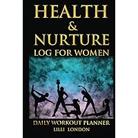 Health & Nurture Log For Women: 60 Day Guided Wellness Journal | Calm & Peaceful Mindful Me | Boost A Positive Mood | Diet & Exercise Is Your Therapy | Health Minder Tracking Journal Health & Nurture Log For Women: 60 Day Guided Wellness Journal | Calm & Peaceful Mindful Me | Boost A Positive Mood | Diet & Exercise Is Your Therapy | Health Minder Tracking Journal Hardcover Paperback