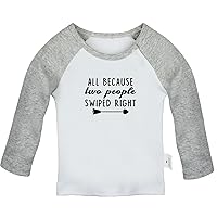 All Because Two People Swiped Right Funny T Shirt, Infant Baby T-Shirts, Newborn Long Tops, Kids Graphic Tee Shirt