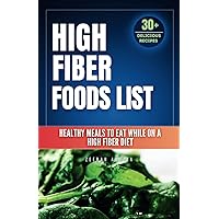 High Fiber Foods List: What to Eat While on a High Fiber Diet: A Comprehensive List of High Fiber Foods (Healthy Eating Cookbook)High Fiber Diet ... food guide chart