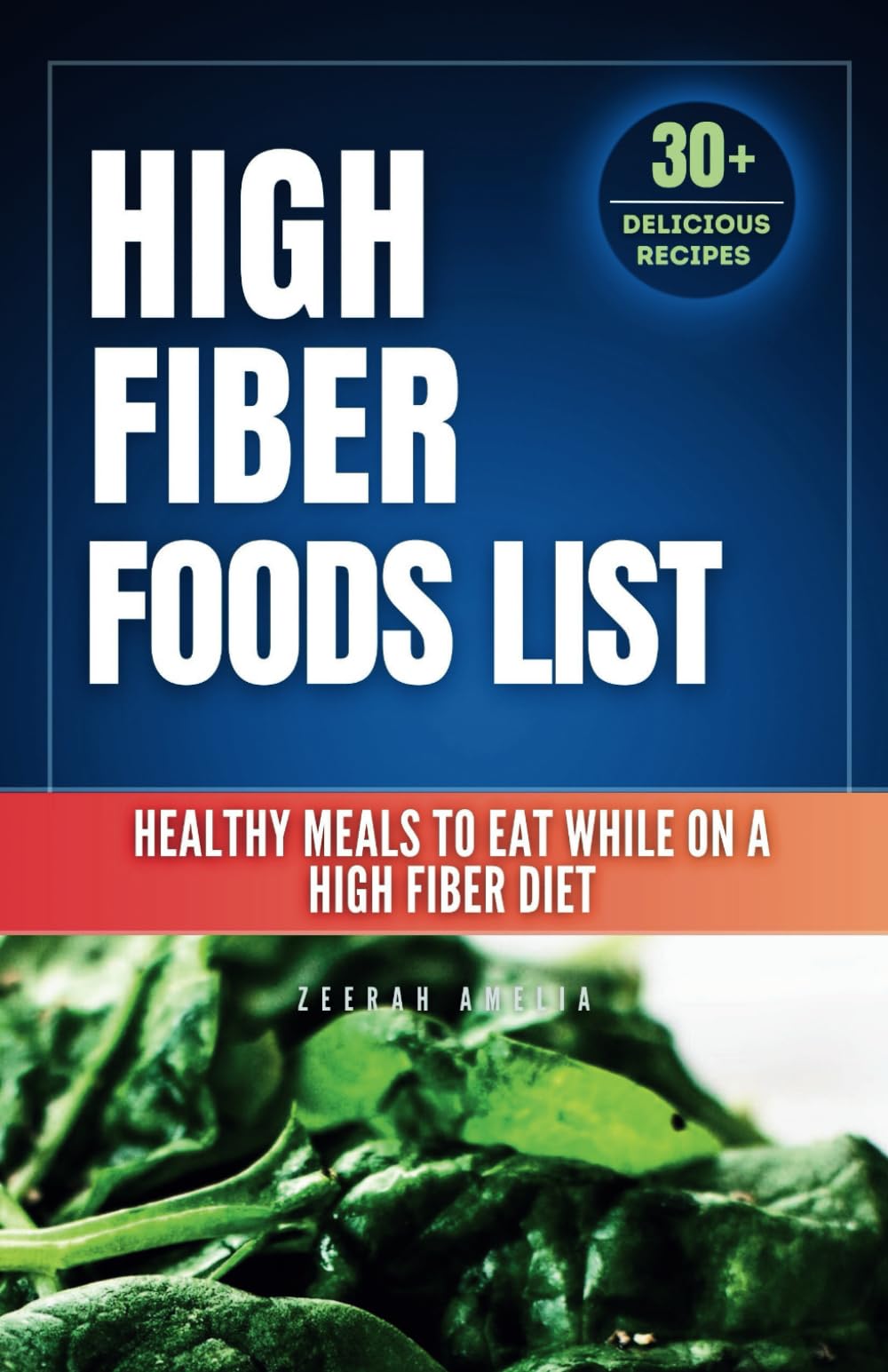 High Fiber Foods List: What to Eat While on a High Fiber Diet: A Comprehensive List of High Fiber Foods (Healthy Eating Cookbook)High Fiber Diet ... (Gi) & diabetic snacks & meals cookbook))