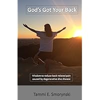 God's Got Your Back: Wisdom to reduce back-related pain caused by degenerative disc disease God's Got Your Back: Wisdom to reduce back-related pain caused by degenerative disc disease Paperback