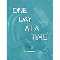 One Day At A Time - Recovery Journal: Sobriety & Addiction Diary With Prompts List & Affirmations to Inspire Recovery | Large 8.5 x 11