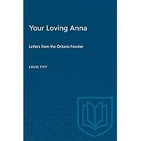 Your Loving Anna: Letters from the Ontario Frontier (Heritage) Your Loving Anna: Letters from the Ontario Frontier (Heritage) Hardcover Paperback Loose Leaf