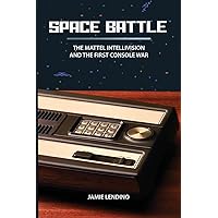 Space Battle: The Mattel Intellivision and the First Console War Space Battle: The Mattel Intellivision and the First Console War Paperback Kindle Hardcover