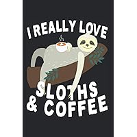 I Really Love Sloths & Coffee: Notizbuch Für Faultier Liebhaber & Kaffee Trinker Notizen Planer Tagebuch (Liniert, 15 x 23 cm, 120 Linierte Seiten, 6