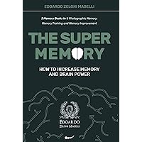 The Super Memory: 3 Memory Books in 1: Photographic Memory, Memory Training and Memory Improvement - How to Increase Memory and Brain Power (Upgrade Yourself)