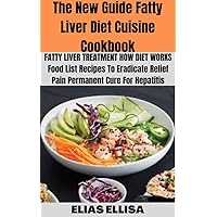 The New Guide Fatty Liver Diet Cuisine Cookbook: FATTY LIVER TREATMENT HOW DIET WORKS Food list Recipes To Eradicate Relief Pain Permanent Cure For Hepatitis The New Guide Fatty Liver Diet Cuisine Cookbook: FATTY LIVER TREATMENT HOW DIET WORKS Food list Recipes To Eradicate Relief Pain Permanent Cure For Hepatitis Kindle Paperback