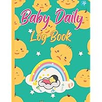 Baby Daily Log Book: Notebook for New Parents or Nannies to Keep Track of the Daily Feeding, Diapers, Activities, Medications, and Supplies Needed by Newborns.