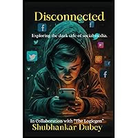 Disconnected: Exploring the Dark Side of Social Media Disconnected: Exploring the Dark Side of Social Media Kindle Paperback
