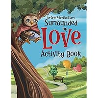 Surrounded by Love Activity Book: An Open Adoption Story (Open Adoption Stories) Surrounded by Love Activity Book: An Open Adoption Story (Open Adoption Stories) Paperback