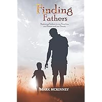 Finding Fathers: Restoring Fathers to our Families, our Homes and our Hearts Finding Fathers: Restoring Fathers to our Families, our Homes and our Hearts Paperback Kindle