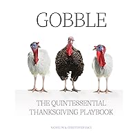 Gobble: The Quintessential Thanksgiving Playbook Gobble: The Quintessential Thanksgiving Playbook Hardcover