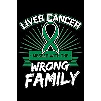 Liver Cancer Messed with the Wrong Family: Primary Hepatic Notebook to Write in, 6x9, Lined, 120 Pages Journal