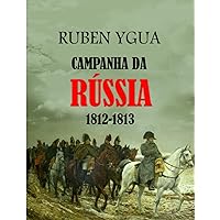 CAMPANHA DA RÚSSIA: 1812-1813 (Portuguese Edition) CAMPANHA DA RÚSSIA: 1812-1813 (Portuguese Edition) Paperback Kindle