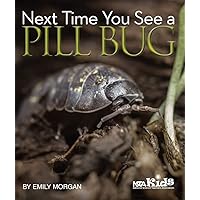 Next Time You See a Pill Bug Next Time You See a Pill Bug Paperback Kindle Hardcover