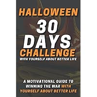 Halloween 30 Days Challenge Book: A Motivational Guide to Winning the War with Yourself about Better Life, A Fitness and Health Book Tracker and Guided Checklist
