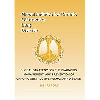 Global Strategy for the Diagnosis, Management, and Prevention of Chronic Obstructive Pulmonary Disease 2021 Report