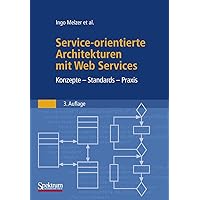 Service-orientierte Architekturen mit Web Services: Konzepte - Standards - Praxis (German Edition) Service-orientierte Architekturen mit Web Services: Konzepte - Standards - Praxis (German Edition) Hardcover Paperback