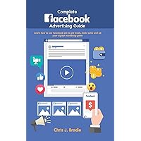 Complete Facebook Advertising Guide: Learn how to use Facebook ads to get leads, make sales and up your digital marketing game (Entrepreneurial Pursuits)