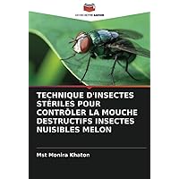 TECHNIQUE D'INSECTES STÉRILES POUR CONTRÔLER LA MOUCHE DESTRUCTIFS INSECTES NUISIBLES MELON (French Edition)