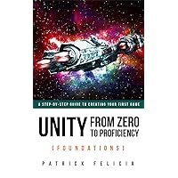 Unity From Zero to Proficiency (Foundations) [Fourth Edition]: A step-by-step guide to creating your first game with Unity