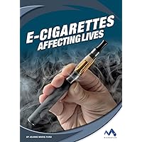 E-Cigarettes (Affecting Lives: Drugs and Addiction) E-Cigarettes (Affecting Lives: Drugs and Addiction) Library Binding
