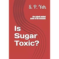 Is Sugar Toxic?: The Culprit Behind Some of the Diseases