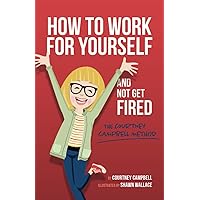 How To Work For Yourself And Not Get Fired