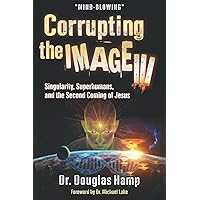 Corrupting the Image 3: Singularity, Superhumans, and the Second Coming of Jesus