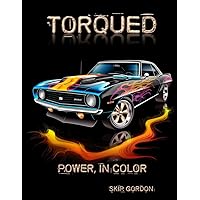 Torqued: An adult coloring book filled with muscle cars, race cars, supercars, horsepower, and style: Power, In Color (Color Therapy for the Happy Mind) Torqued: An adult coloring book filled with muscle cars, race cars, supercars, horsepower, and style: Power, In Color (Color Therapy for the Happy Mind) Paperback