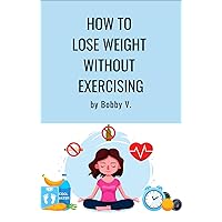 How to lose weight without exercising How to lose weight without exercising Kindle Paperback