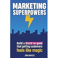 Marketing Superpowers: Build A Brand So Good That Getting Customers Feels Like Magic Marketing Superpowers: Build A Brand So Good That Getting Customers Feels Like Magic Paperback Kindle Audible Audiobook