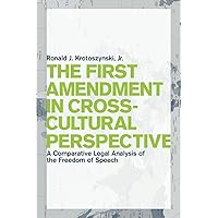 The First Amendment in Cross-Cultural Perspective: A Comparative Legal Analysis of the Freedom of Speech (Critical America, 77) The First Amendment in Cross-Cultural Perspective: A Comparative Legal Analysis of the Freedom of Speech (Critical America, 77) Paperback Hardcover