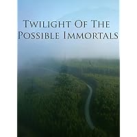 Twilight Of The Possible Immortals
