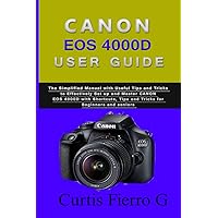 CANON EOS 4000D Users Guide: The Simplified Manual with Useful Tips and Tricks to Effectively Set up and Master CANON EOS 4000D with Shortcuts, Tips and Tricks for Beginners and seniors CANON EOS 4000D Users Guide: The Simplified Manual with Useful Tips and Tricks to Effectively Set up and Master CANON EOS 4000D with Shortcuts, Tips and Tricks for Beginners and seniors Paperback Kindle