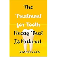 The Treatment for Tooth Decay That Is Natural.