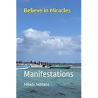 Believe in Miracles: Manifestations Believe in Miracles: Manifestations Paperback Kindle