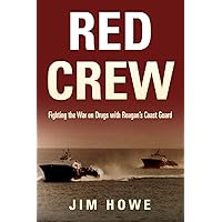 Red Crew: Fighting the War on Drugs with Reagan’s Coast Guard Red Crew: Fighting the War on Drugs with Reagan’s Coast Guard Paperback Kindle Hardcover